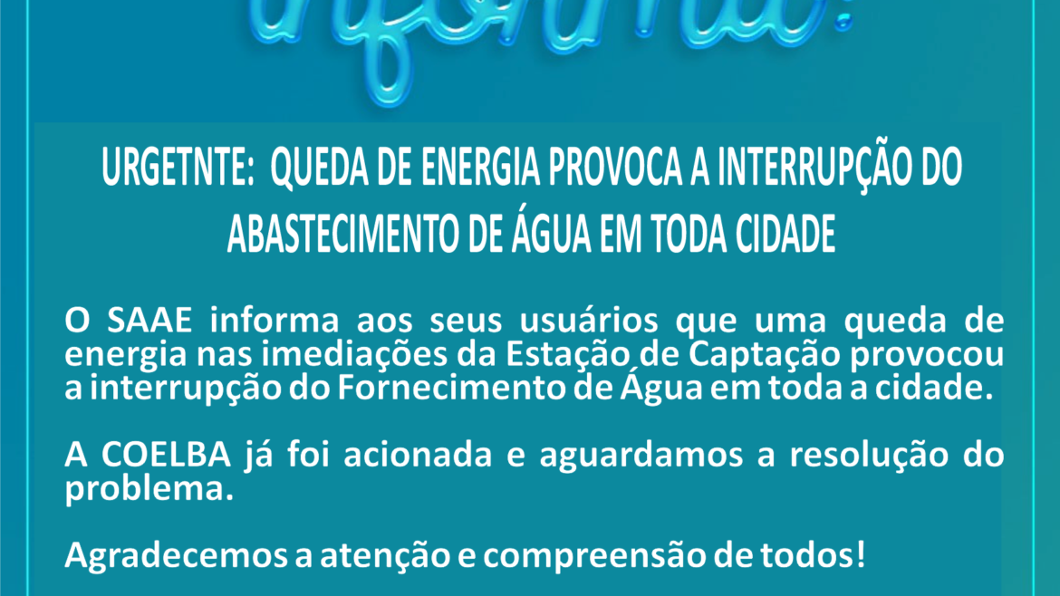 URGENTE! QUEDA DE ENERGIA PROVOCA INTERRUPÇÃO DO ABASTECIMENTO DE ÁGUA PARA TODA A CIDADE